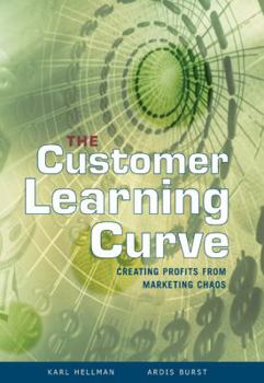 Hardcover The Customer Learning Curve: Creating Profits from Marketing Chaos Book