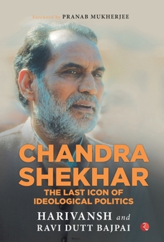 Chandra Shekhar: The Last Icon of Ideological Politics