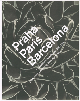 Hardcover Praha, Paris, Barcelona: Photographic Modernity 1918-1948 Book