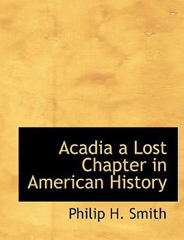 Paperback Acadia a Lost Chapter in American History Book