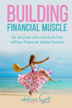 Paperback Building Financial Muscle: For anyone who wants to live without financial stress forever! Book