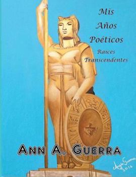 Paperback Mis Anos Poeticos: Raices Transcendentes [Spanish] Book
