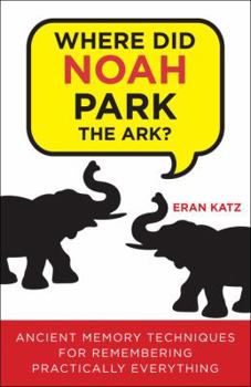 Paperback Where Did Noah Park the Ark?: Ancient Memory Techniques for Remembering Practically Anything Book