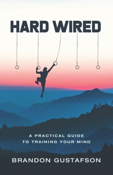 Paperback Hard Wired: A Practical Guide To Training Your Mind Book