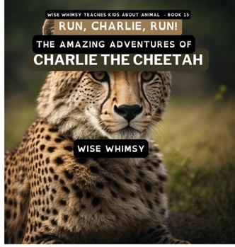 Hardcover Run, Charlie, Run!: The Amazing Adventures of Charlie the Cheetah Book