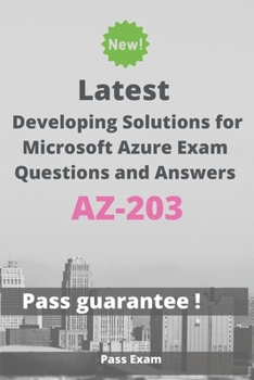 Paperback Latest Developing Solutions for Microsoft Azure Exam AZ-203 Questions and Answers: Guide for Real Exam Book