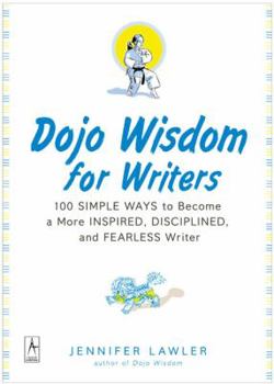 Paperback Dojo Wisdom for Writers: 100 Simple Ways to Become a More Inspired, Successful, and Fearless Writer Book