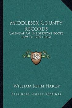 Paperback Middlesex County Records: Calendar of the Sessions Books, 1689 to 1709 (1905) Book