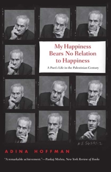 Paperback My Happiness Bears No Relation to Happiness: A Poet's Life in the Palestinian Century Book