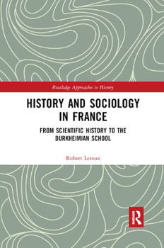 Paperback History and Sociology in France: From Scientific History to the Durkheimian School Book