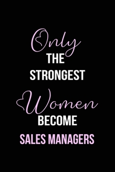 Paperback The Strongest Women Become Sales Managers Notebook: Sales Manager Gift Lined Notebook / Journal / Diary Gift, 120 blank pages, 6x9 inches, Matte Finis Book