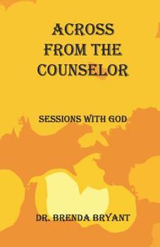 Paperback Across From The Counselor: Sessions With God Book