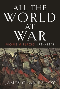 Hardcover All the World at War: People and Places, 1914-1918 Book