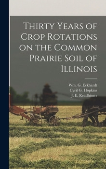 Thirty Years of Crop Rotations on the Common Prairie Soil of Illinois - Primary Source Edition