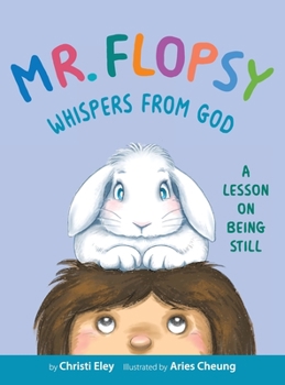 Hardcover Mr. Flopsy Whispers from God: A Lesson on Being Still Book
