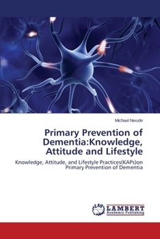 Paperback Primary Prevention of Dementia: Knowledge, Attitude and Lifestyle Book