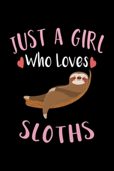 Just A Girl Who Loves Sloths: Sloth Notebook, Journal, Composition Notebook, Sloth Notepad, College Ruled, 6 x 9 inches, 100 Pages, Perfect Sloth Lovers Gift for Birthday, Christmas, Halloween