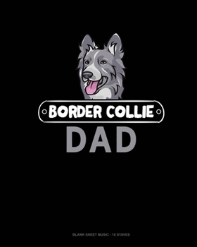 Paperback Border Collie Dad: Blank Sheet Music - 10 Staves Book