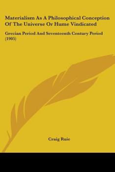 Paperback Materialism As A Philosophical Conception Of The Universe Or Hume Vindicated: Grecian Period And Seventeenth Century Period (1905) Book