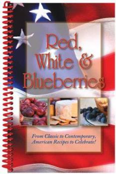 Hardcover Red, White & Blueberries: From Classic to Contemporary, American Recipes to Celebrate! Book