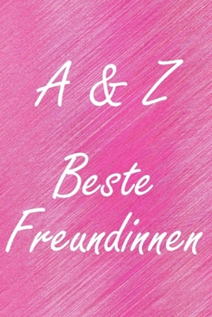 A & Z. Beste Freundinnen: BFF personalisiertes Notizbuch mit den Anfangsbuchstaben der besten Freundinnen. Persönliches Tagebuch / Schreibheft / ... Seiten, glänzendes Cover (German Edition)