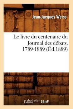 Paperback Le Livre Du Centenaire Du Journal Des D?bats, 1789-1889 (?d.1889) [French] Book
