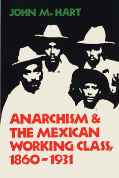 Paperback Anarchism & The Mexican Working Class, 1860-1931 Book