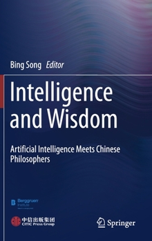 Hardcover Intelligence and Wisdom: Artificial Intelligence Meets Chinese Philosophers Book