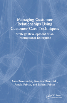 Hardcover Managing Customer Relationships Using Customer Care Techniques: Strategy Development of an International Enterprise Book