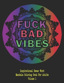 Paperback Inspirational Swear Word Mandala Coloring Book for Adults: Volume 1 Fuck Bad Vibes Mandalas With Sweary Positive Message Book