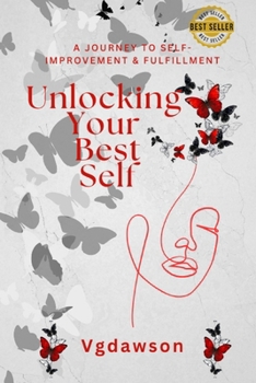 Unlocking Your Best Self: A Journey to Self-Improvement & Fulfillment