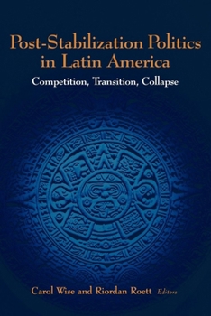 Paperback Post-Stabilization Politics in Latin America: Competition, Transition, Collapse Book