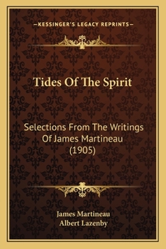 Paperback Tides Of The Spirit: Selections From The Writings Of James Martineau (1905) Book