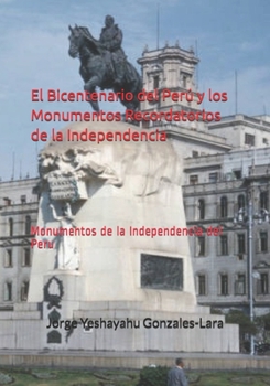 Paperback El Bicentenario del Per? y los Monumentos Recordatorios de la Independencia: Monumentos de la Independencia del Peru [Spanish] Book