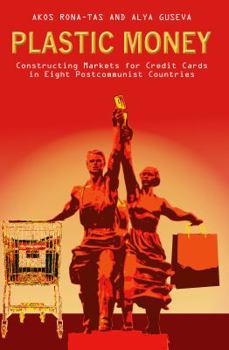 Paperback Plastic Money: Constructing Markets for Credit Cards in Eight Postcommunist Countries Book
