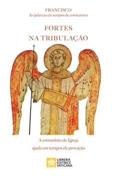 Paperback Fortes na tribulação: As palavras em tempos de coronavirus. A comunhão da Igreja ajuda em tempos de provação [Portuguese] Book