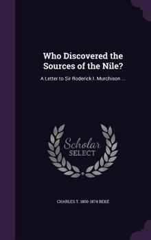 Hardcover Who Discovered the Sources of the Nile?: A Letter to Sir Roderick I. Murchison ... Book