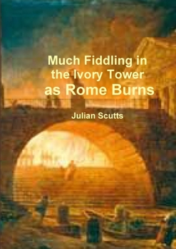 Paperback Much Fiddling in the Ivory Tower as Rome Burns Book