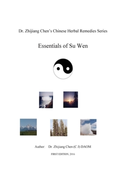 Essentials of Su Wen - Dr. Zhijiang Chen's Chinese Herbal Remedies Series