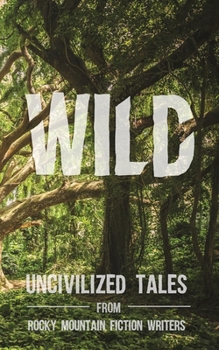 Paperback Wild: Uncivilized Tales from Rocky Mountain Fiction Writers Book