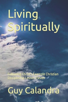 Paperback Living Spiritually: Following Christ's Example Christian Discipleship Lesson Eleven Book