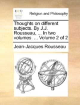 Paperback Thoughts on Different Subjects. by J.J. Rousseau, ... in Two Volumes. ... Volume 2 of 2 Book