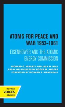 Atoms for Peace and War, 1953-1961: Eisenhower and the Atomic Energy Commission.  (A History of the United States Atomic Energy Commission. Vol. III) - Book #3 of the A History of the United States Atomic Energy Commission