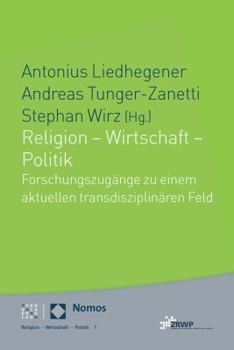 Paperback Religion - Wirtschaft - Politik: Forschungszugange Zu Einem Aktuellen Transdisziplinaren Feld [German] Book