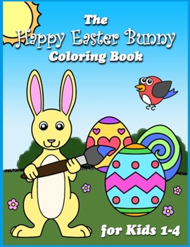 Paperback The Happy Easter Bunny Coloring Book for Kids 1-4 Book