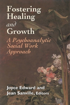 Hardcover Fostering Healing and Growth: A Psychoanalytic Social Work Approach Book