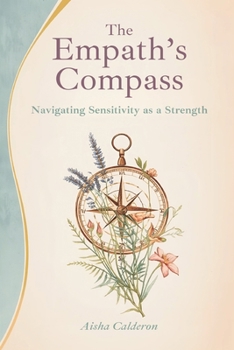 The Empath's Compass: Navigating Sensitivity as a Strength