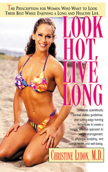 Hardcover Look Hot, Live Long: The Prescription for Women Who Want to Look Their Best While Enjoying a Long and Healthy Life Book