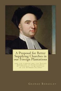 Paperback A Proposal for Better Supplying Churches in our Foreign Plantations: and for converting the Savage Americans to Christianity by a College to be erecte Book