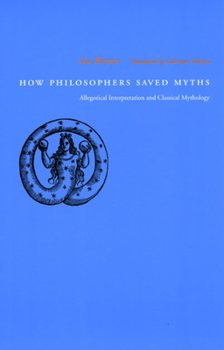 Paperback How Philosophers Saved Myths: Allegorical Interpretation and Classical Mythology Book